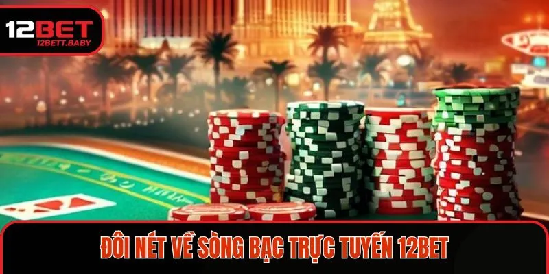 Đôi nét về sảnh game bài đổi thưởng trực tuyến tại nhà cái 12BET 